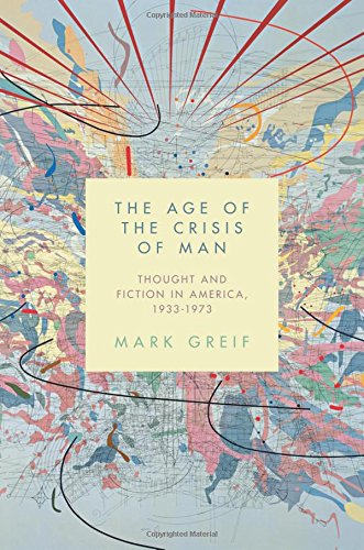 The cover of The Age of the Crisis of Man: Thought and Fiction in America, 1933-1973