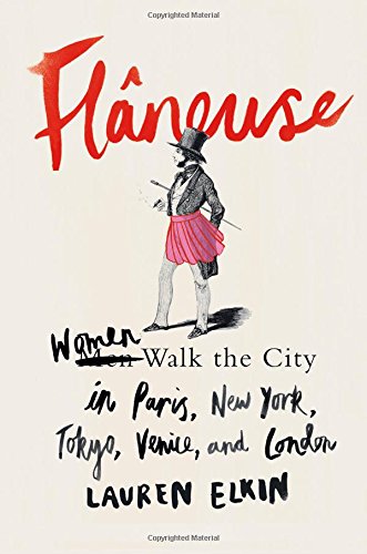 The cover of Flâneuse: Women Walk the City in Paris, New York, Tokyo, Venice, and London