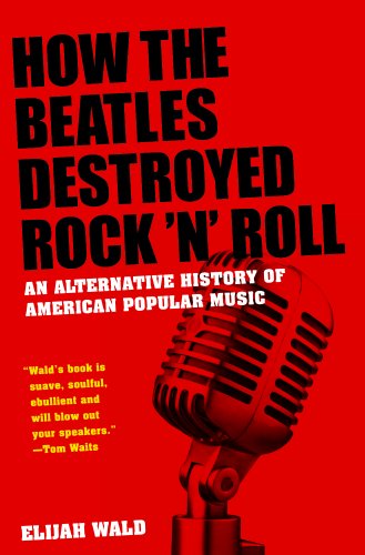 The cover of How the Beatles Destroyed Rock n Roll: An Alternative History of American Popular Music