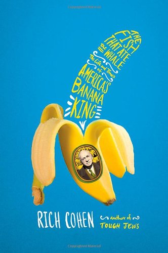The cover of The Fish That Ate the Whale: The Life and Times of America's Banana King