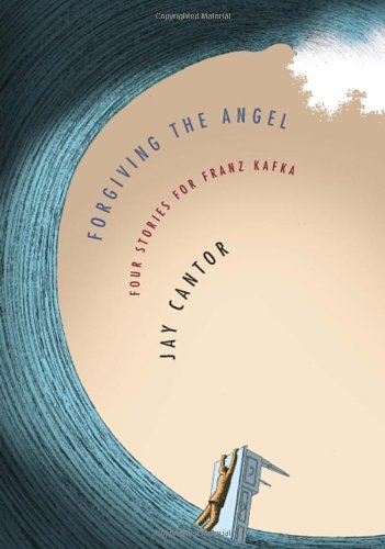 The cover of Forgiving the Angel: Four Stories for Franz Kafka